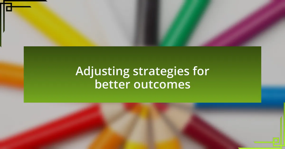 Adjusting strategies for better outcomes