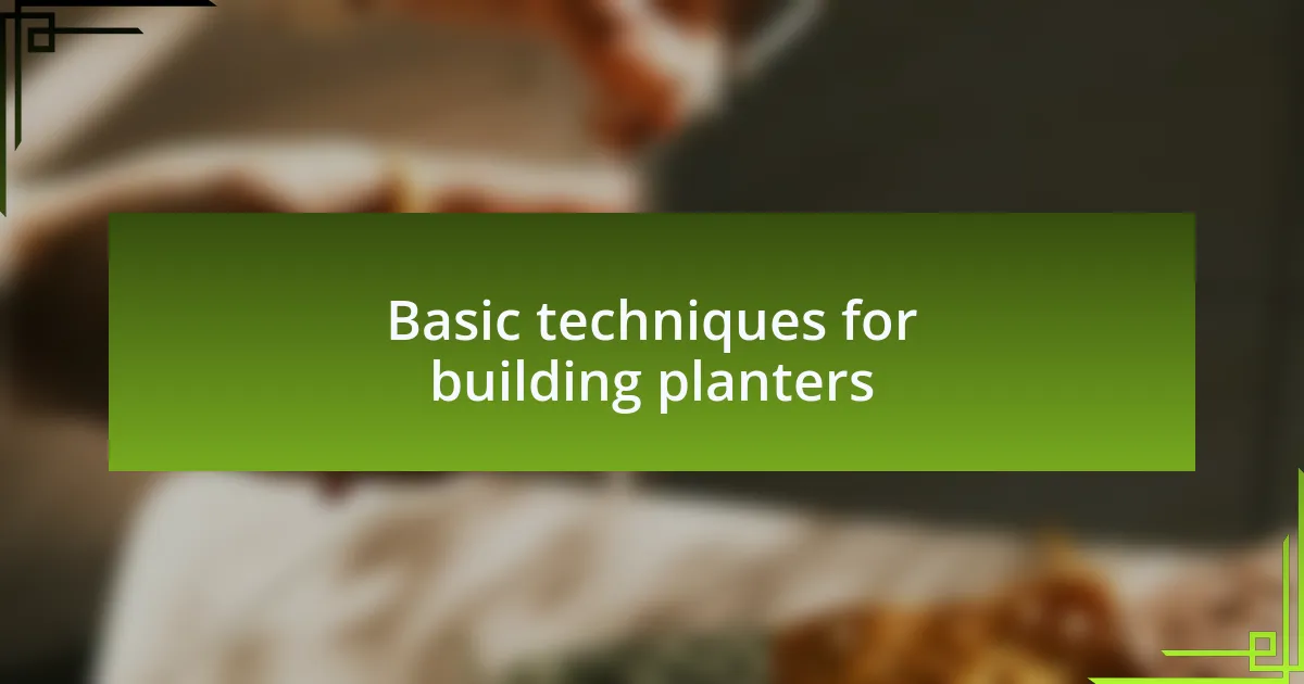 Basic techniques for building planters