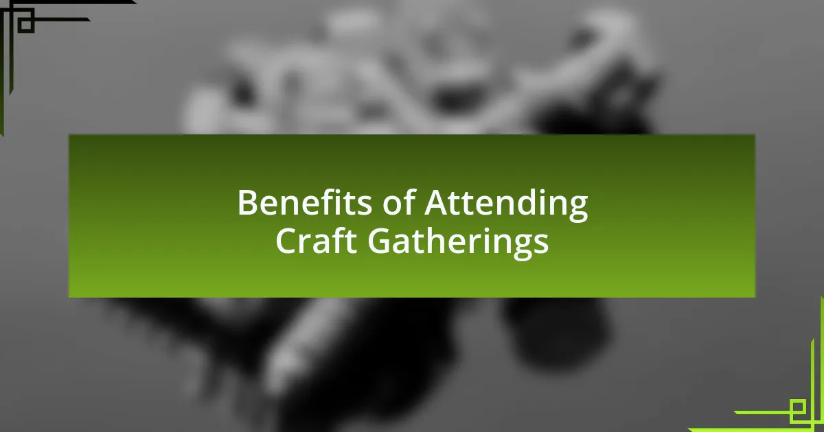 Benefits of Attending Craft Gatherings