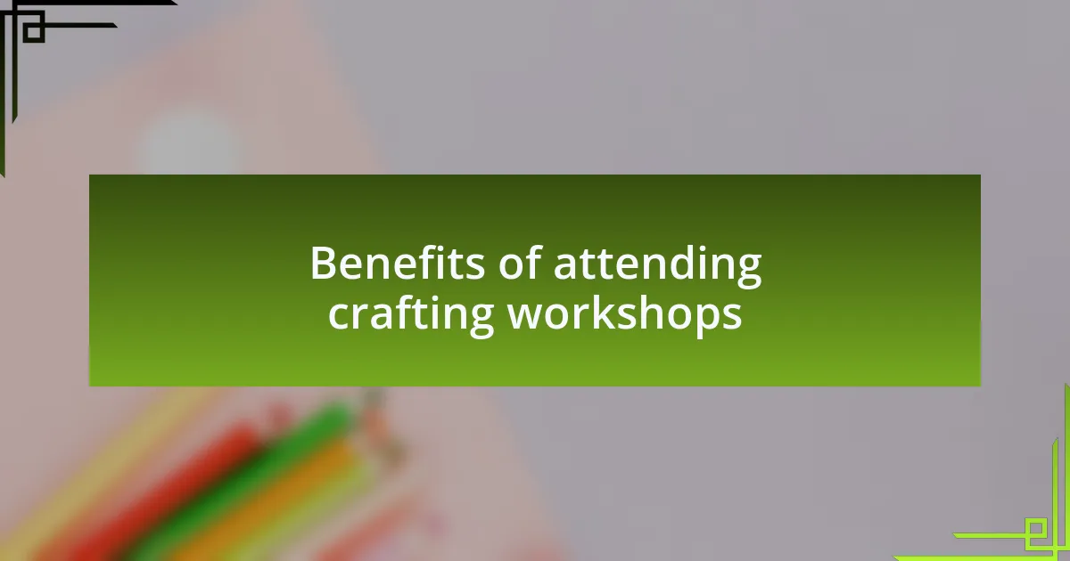 Benefits of attending crafting workshops
