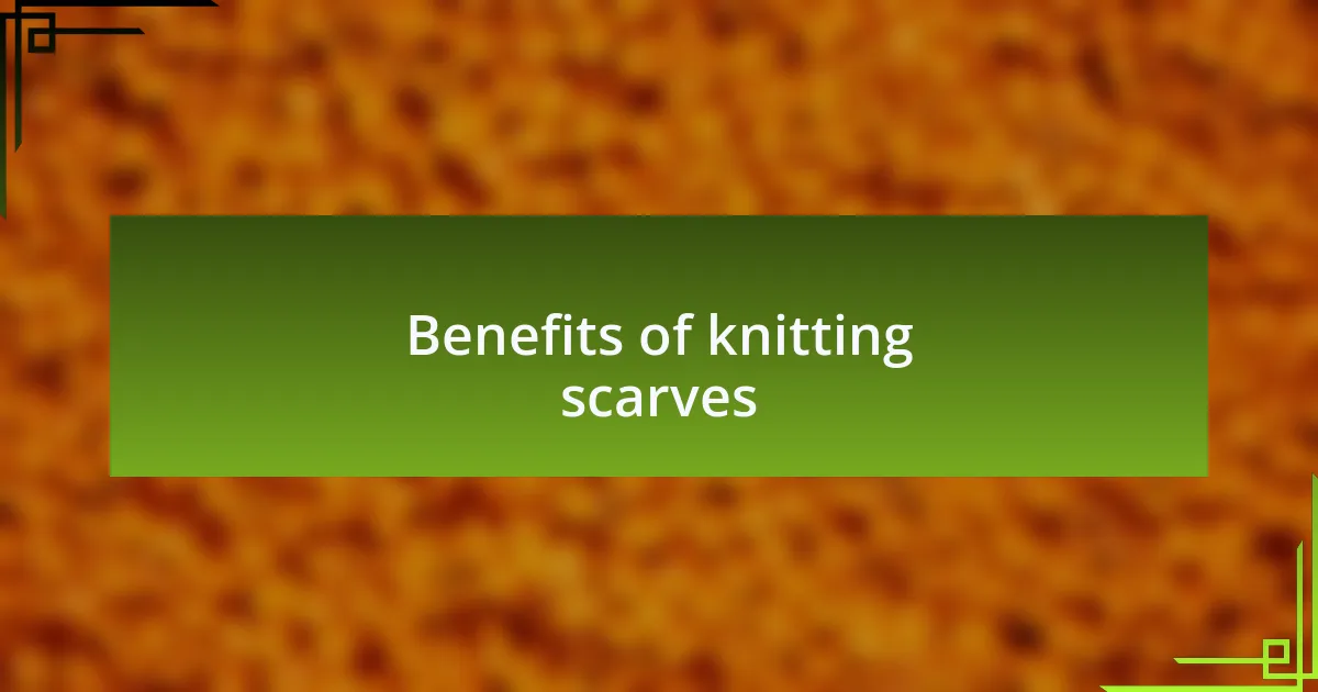 Benefits of knitting scarves