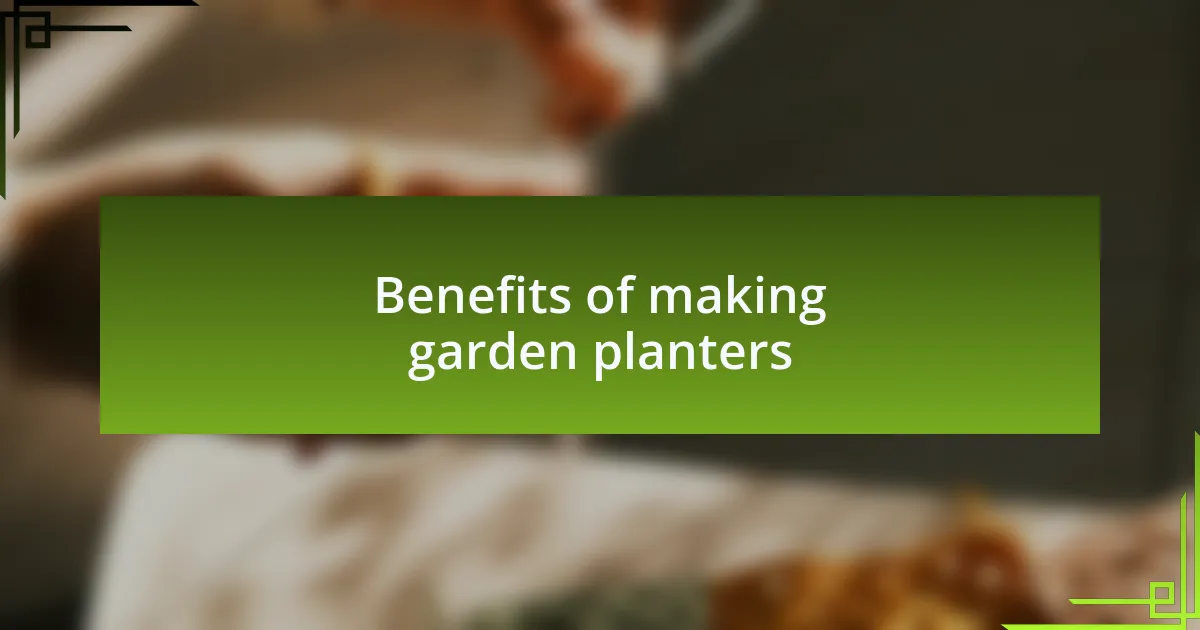 Benefits of making garden planters