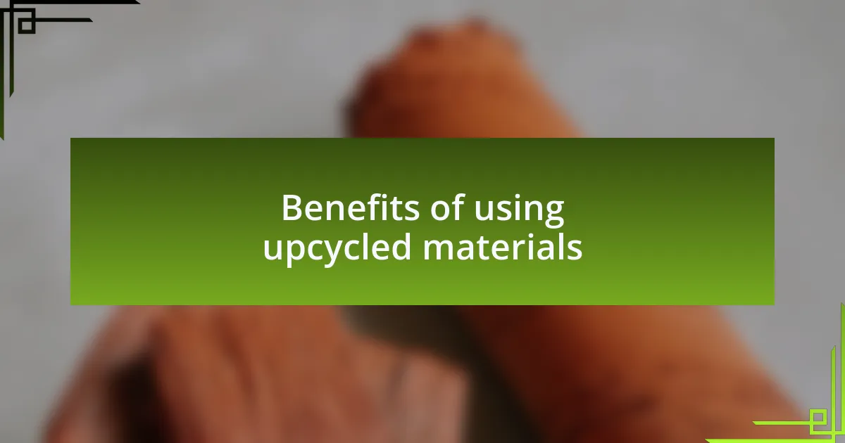 Benefits of using upcycled materials