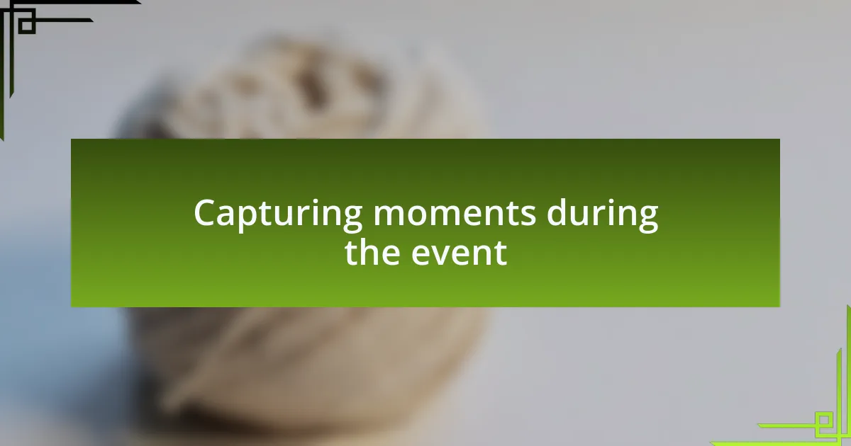 Capturing moments during the event