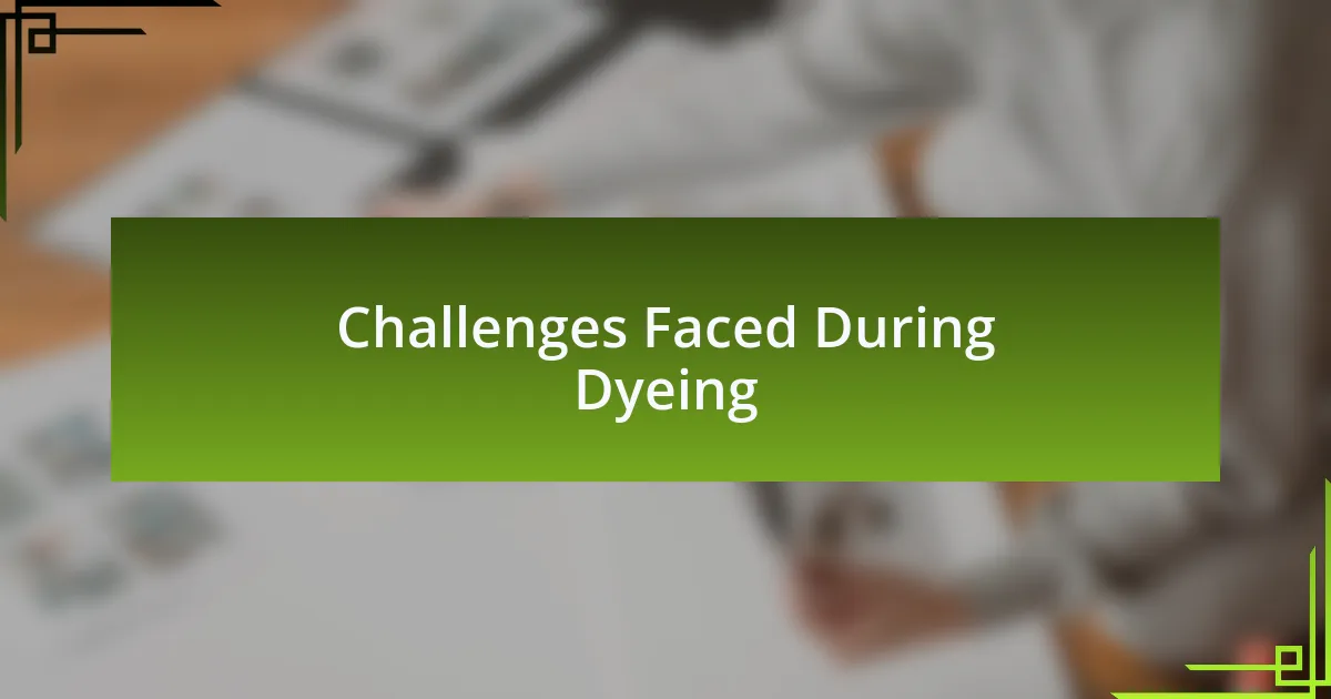 Challenges Faced During Dyeing
