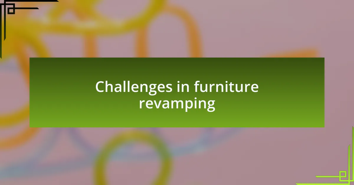 Challenges in furniture revamping