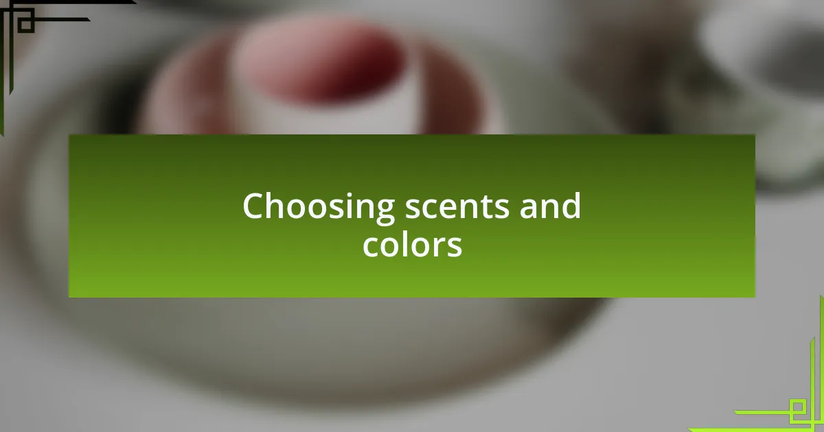 Choosing scents and colors