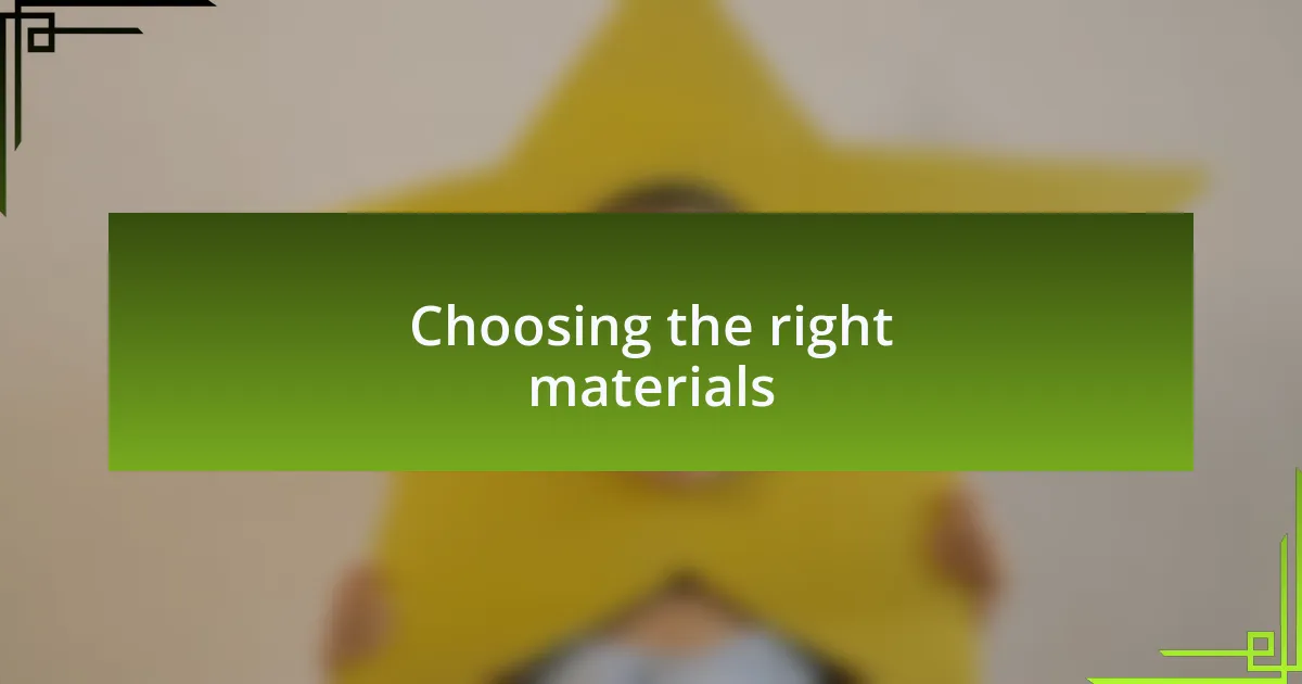 Choosing the right materials