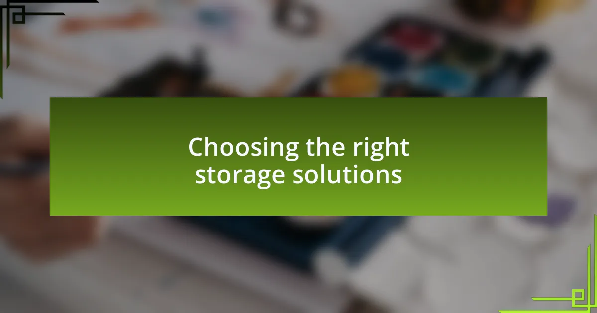 Choosing the right storage solutions