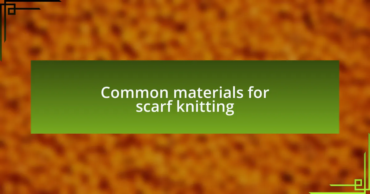Common materials for scarf knitting