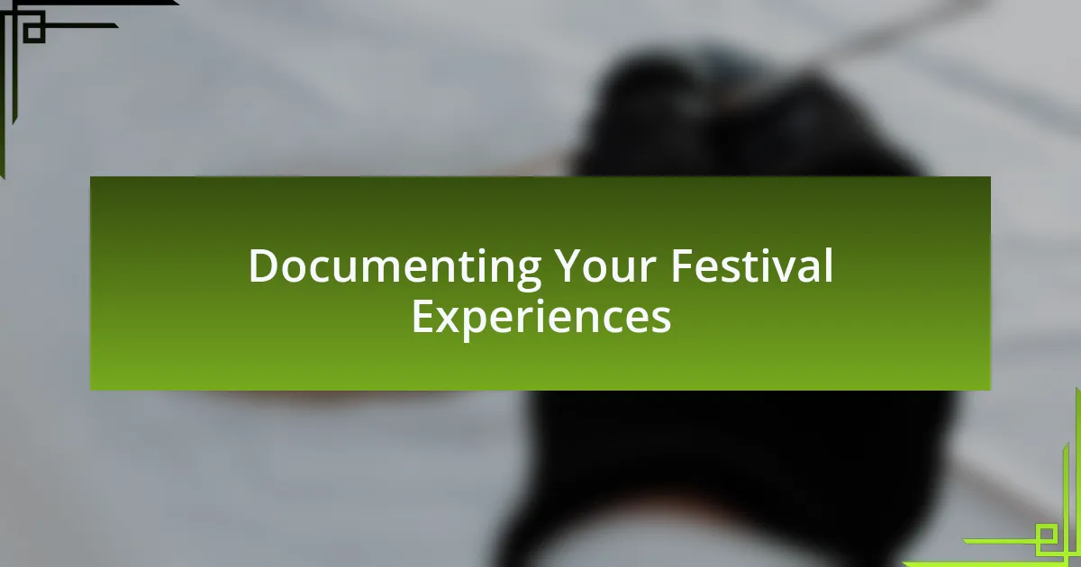 Documenting Your Festival Experiences