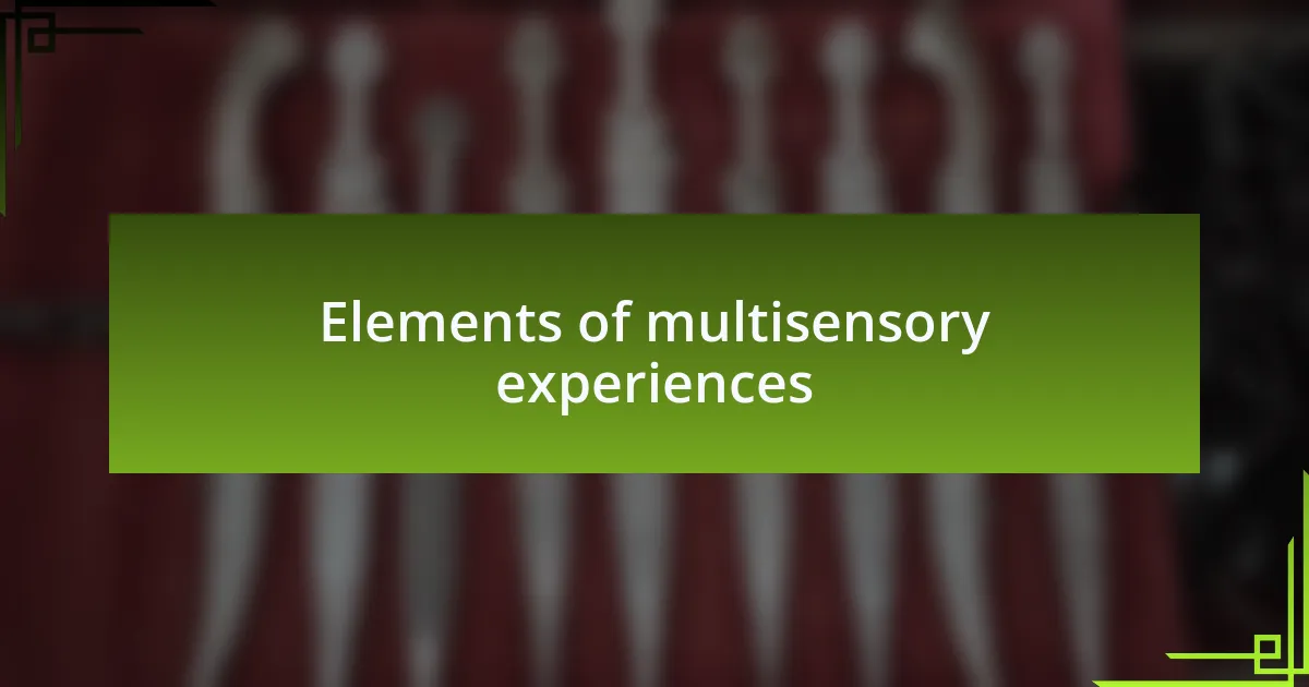 Elements of multisensory experiences