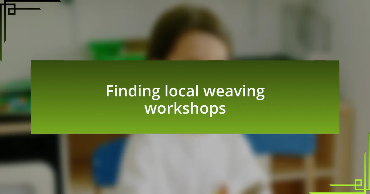 Finding local weaving workshops