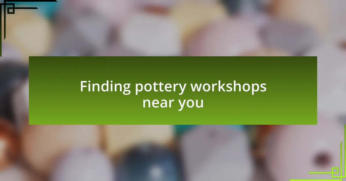 Finding pottery workshops near you