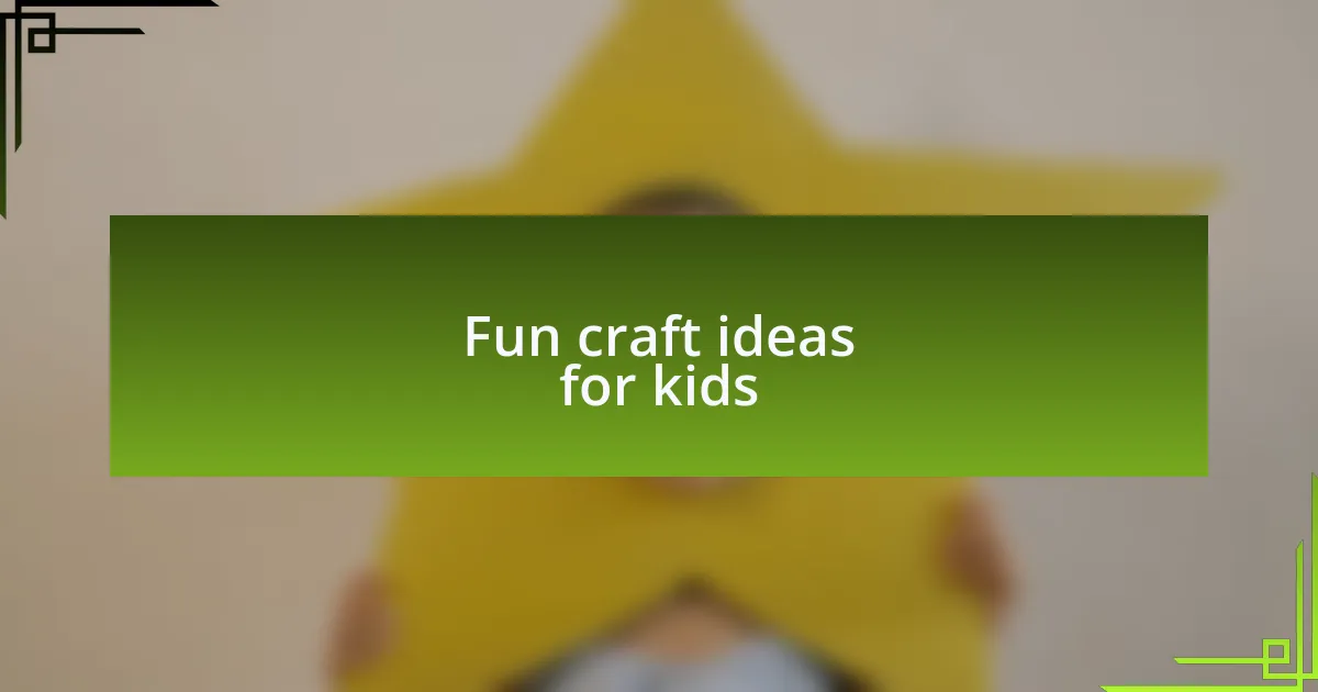 Fun craft ideas for kids
