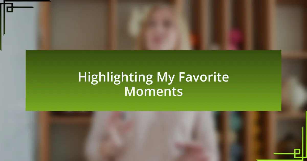 Highlighting My Favorite Moments
