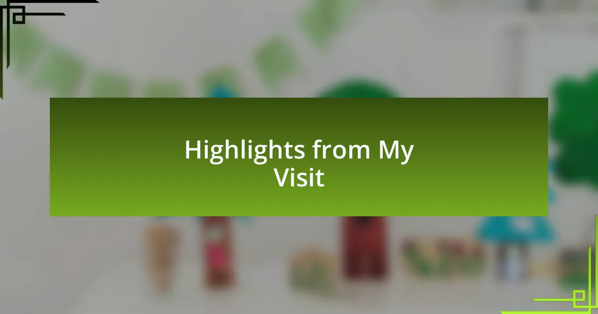 Highlights from My Visit