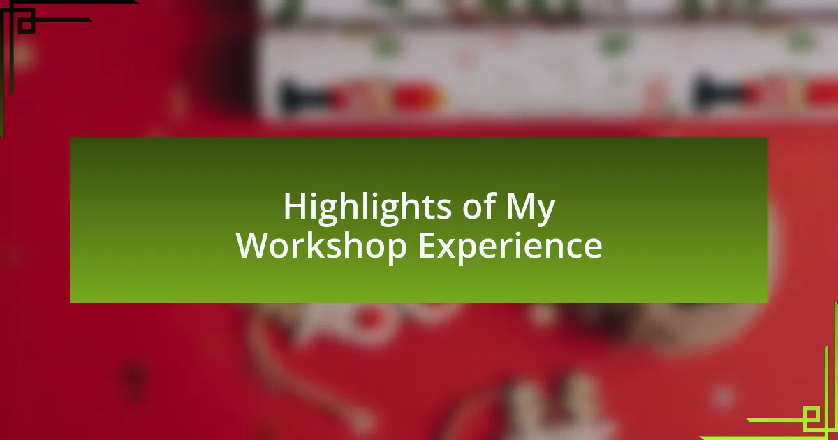 Highlights of My Workshop Experience