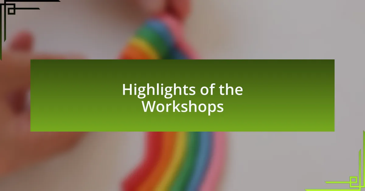 Highlights of the Workshops