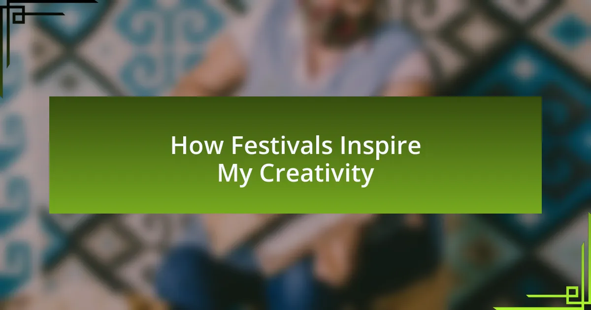 How Festivals Inspire My Creativity