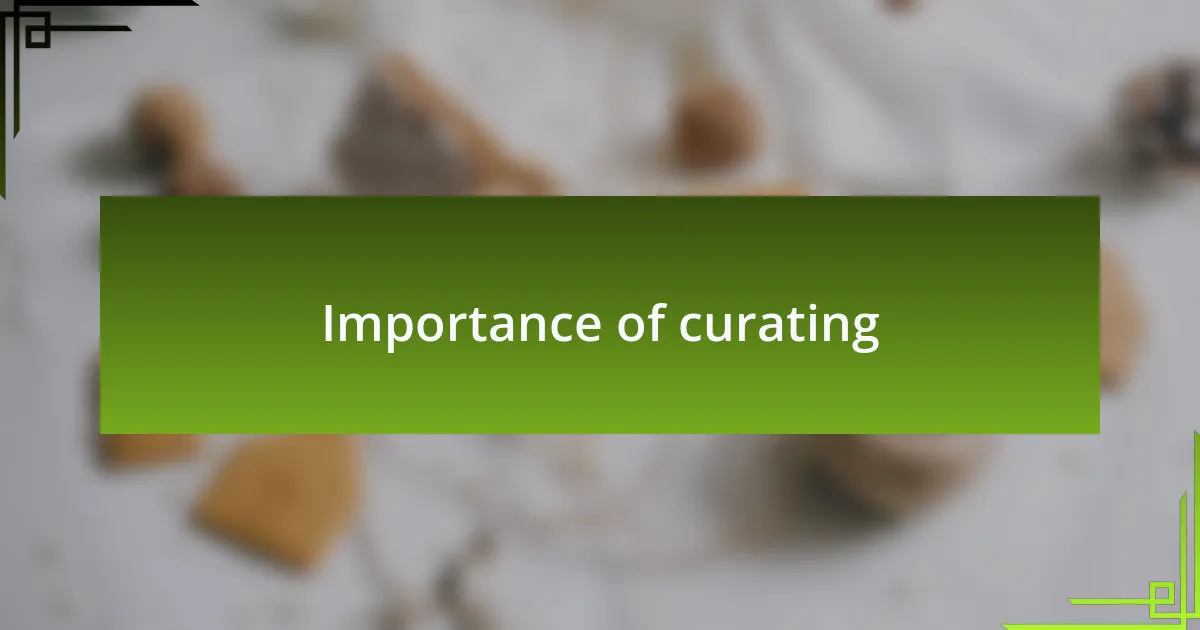 Importance of curating