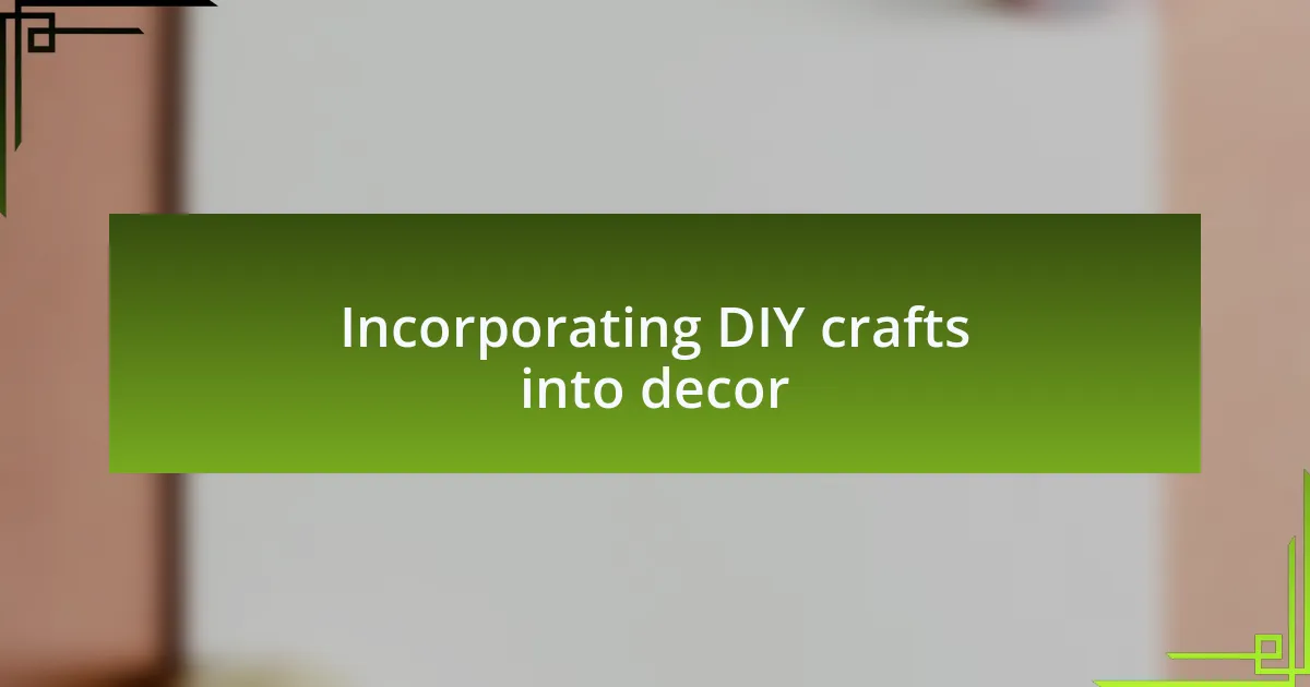 Incorporating DIY crafts into decor