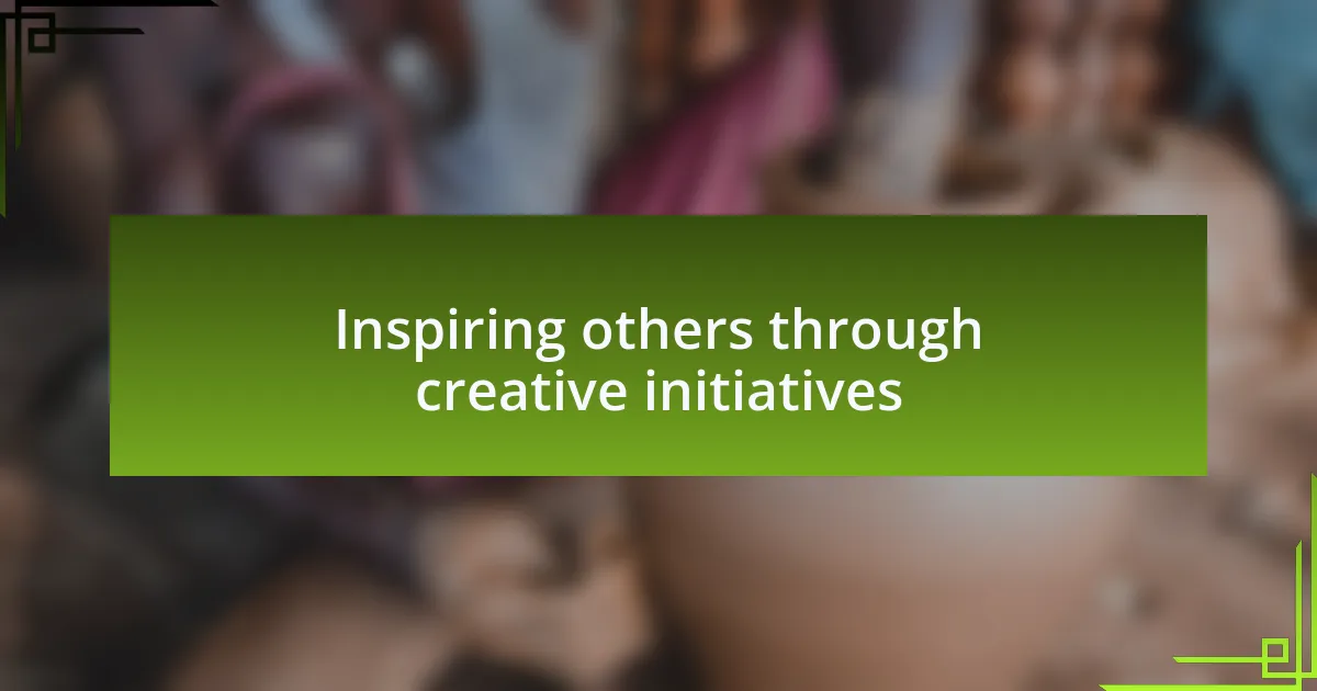 Inspiring others through creative initiatives