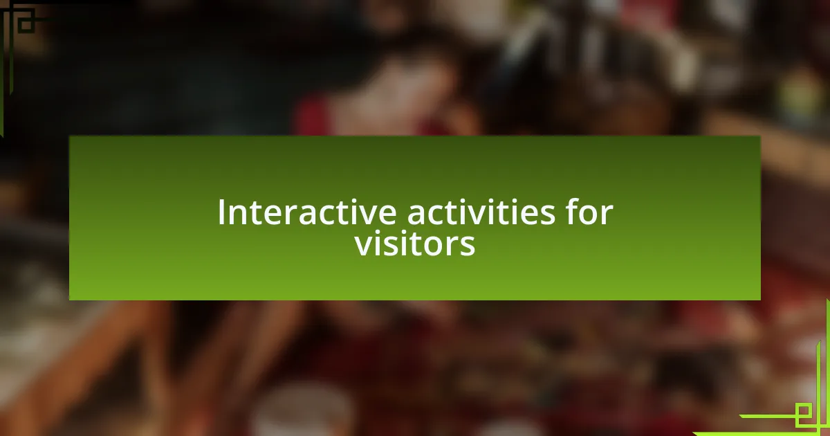 Interactive activities for visitors