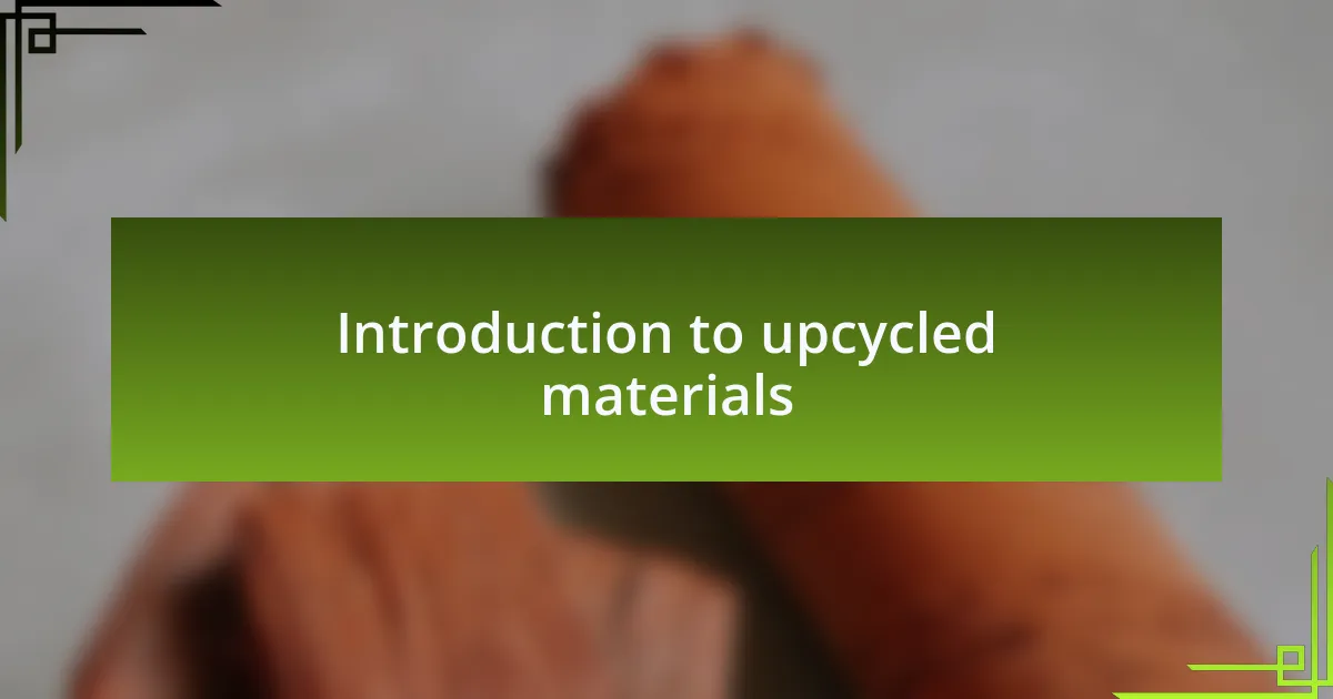 Introduction to upcycled materials