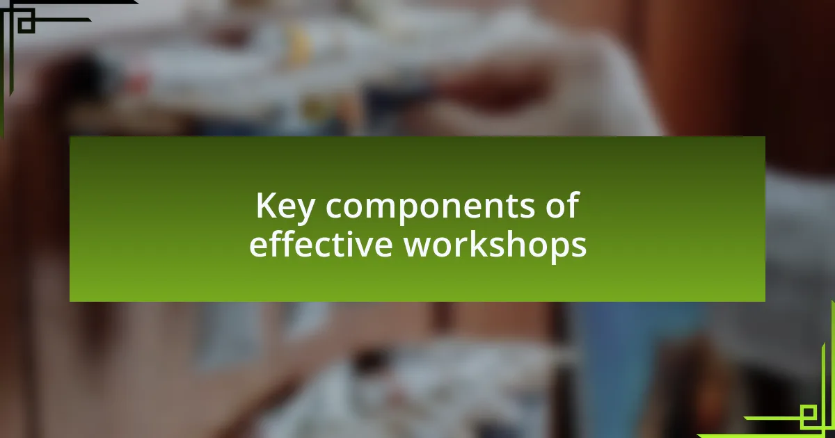 Key components of effective workshops