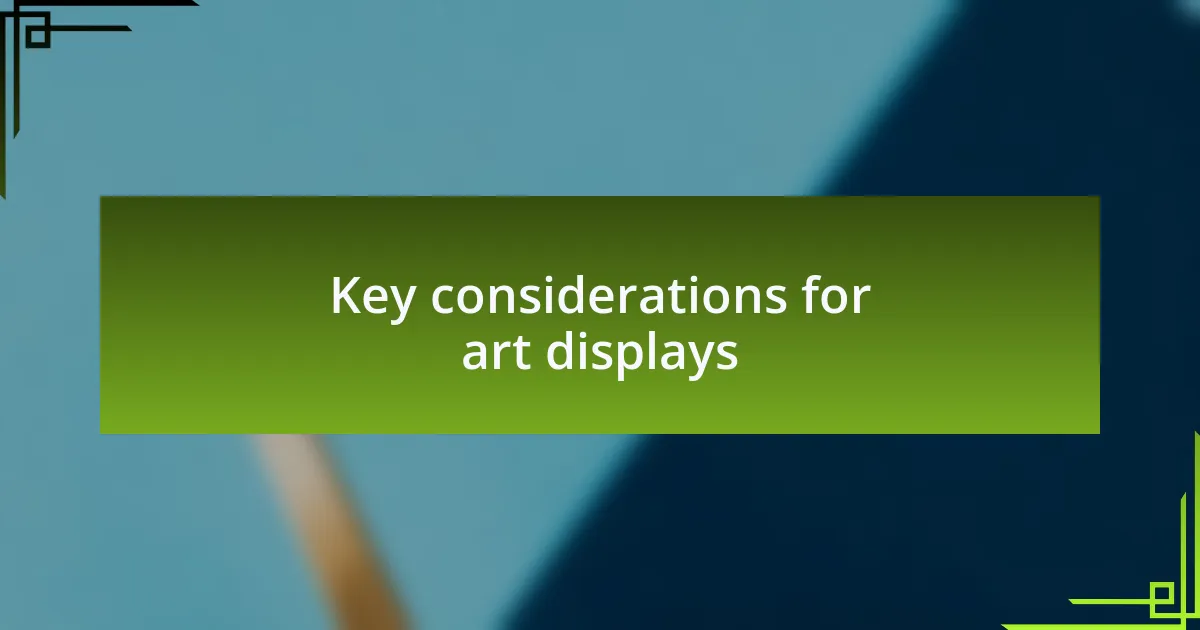 Key considerations for art displays