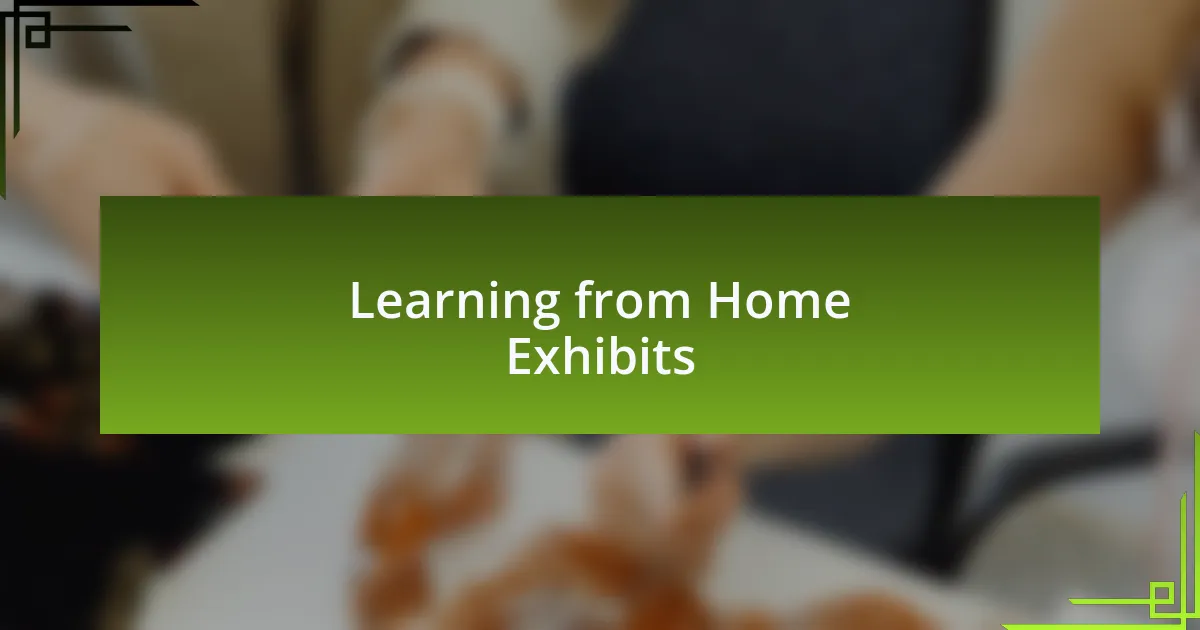 Learning from Home Exhibits