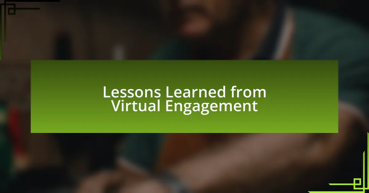 Lessons Learned from Virtual Engagement