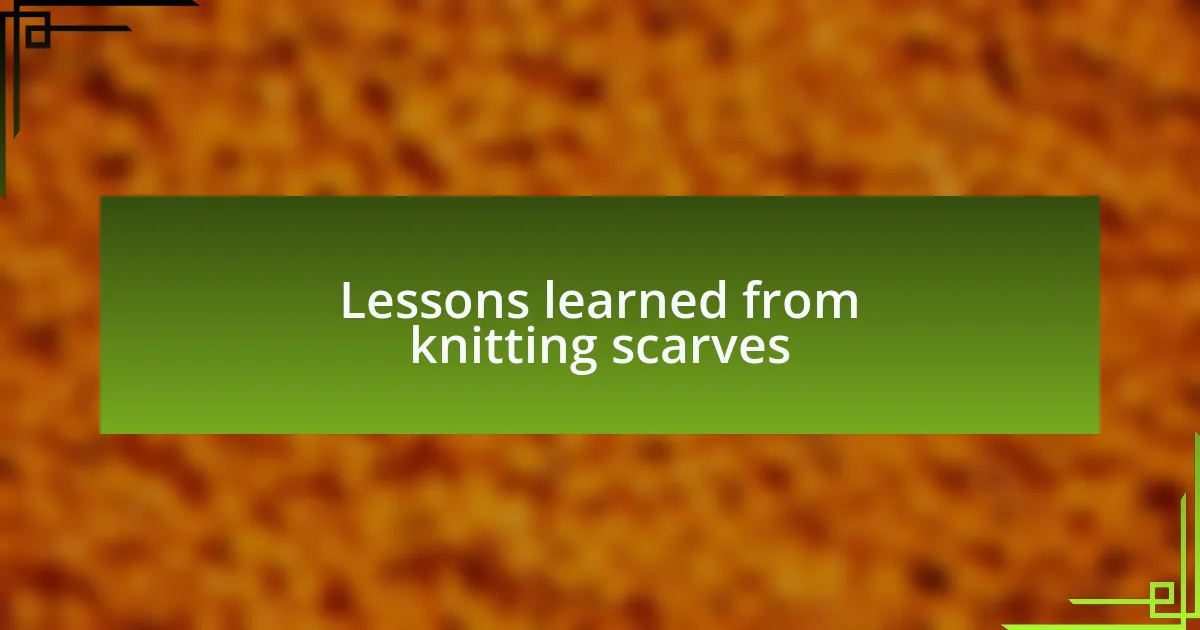 Lessons learned from knitting scarves
