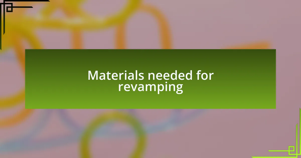 Materials needed for revamping
