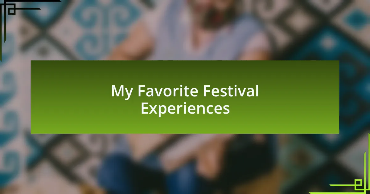 My Favorite Festival Experiences