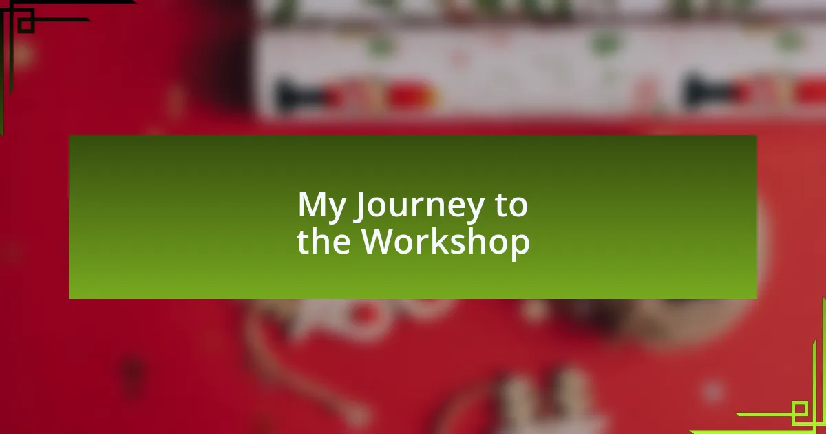 My Journey to the Workshop