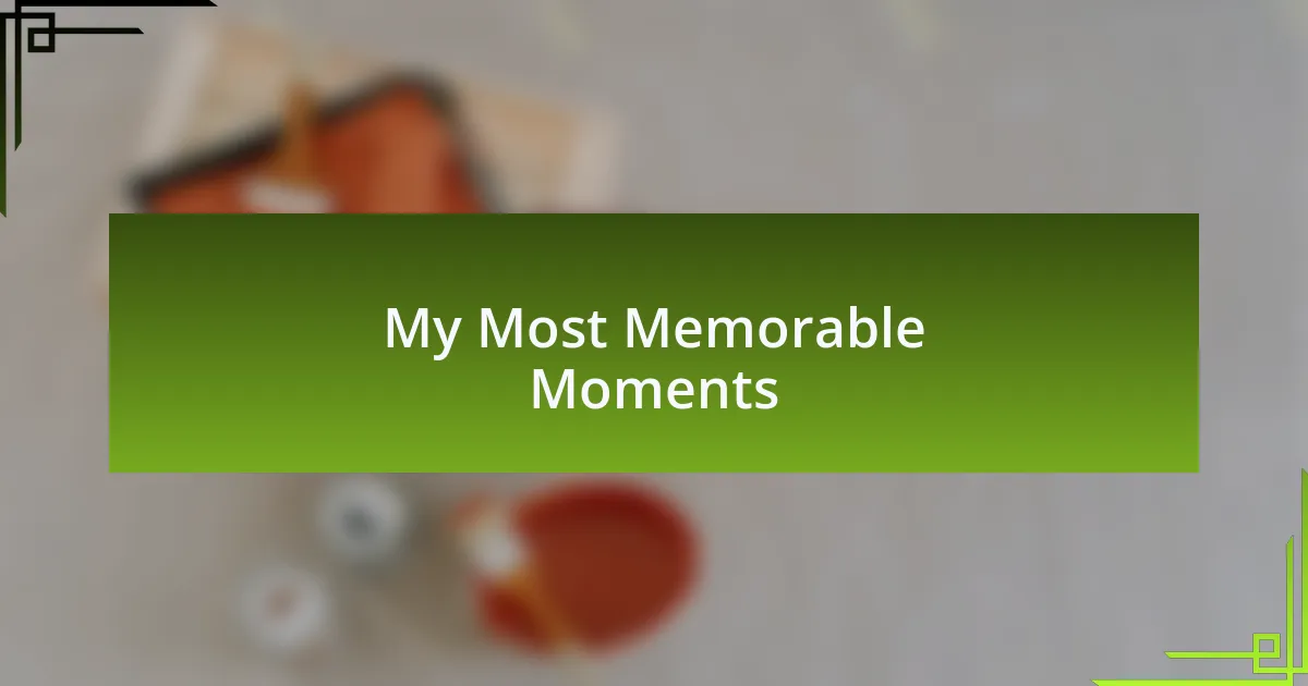 My Most Memorable Moments