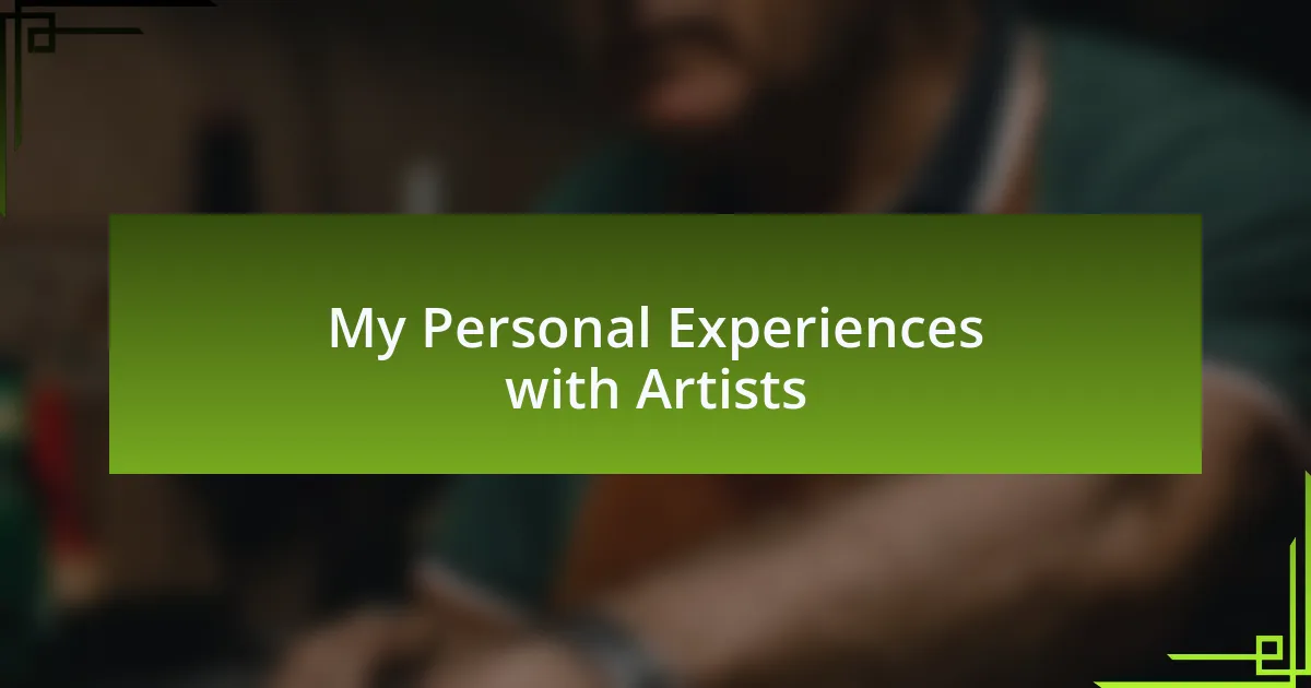 My Personal Experiences with Artists