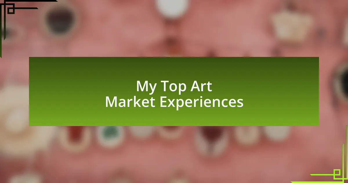 My Top Art Market Experiences