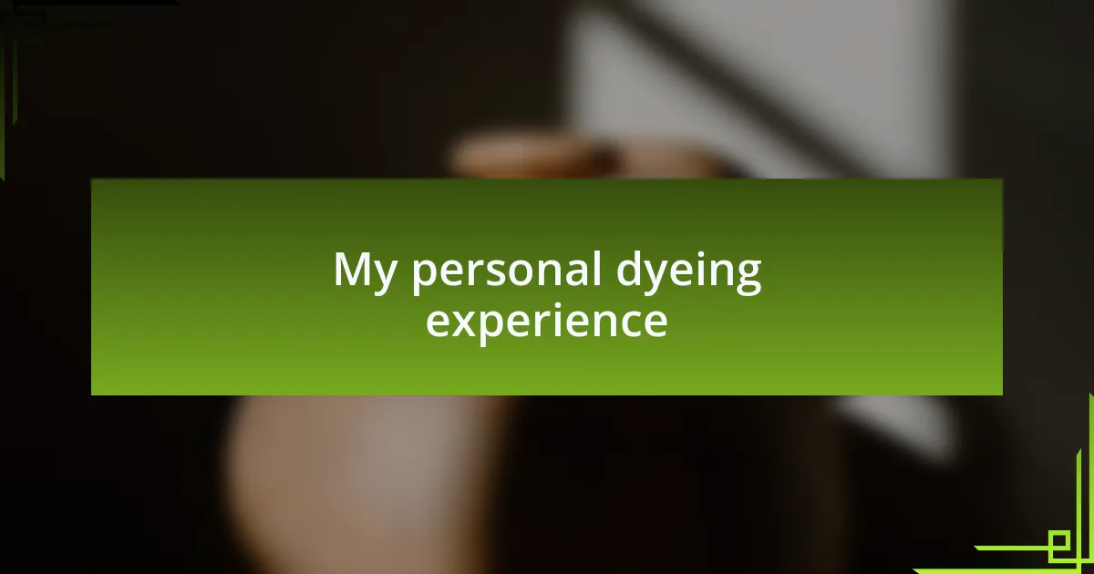 My personal dyeing experience
