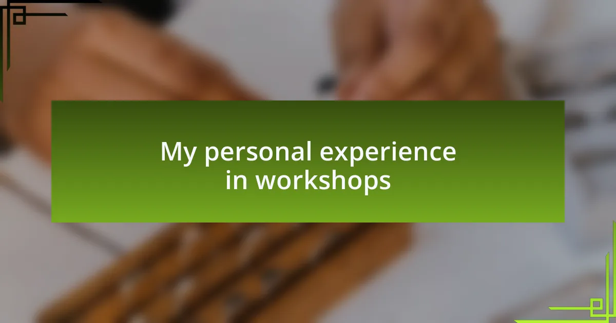 My personal experience in workshops