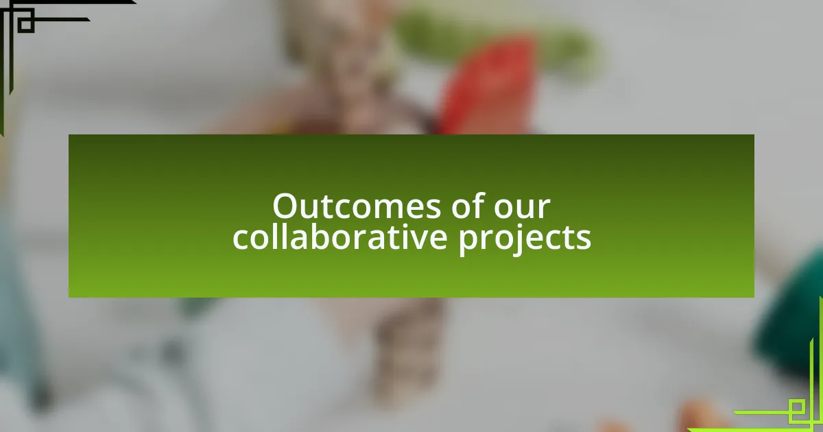 Outcomes of our collaborative projects
