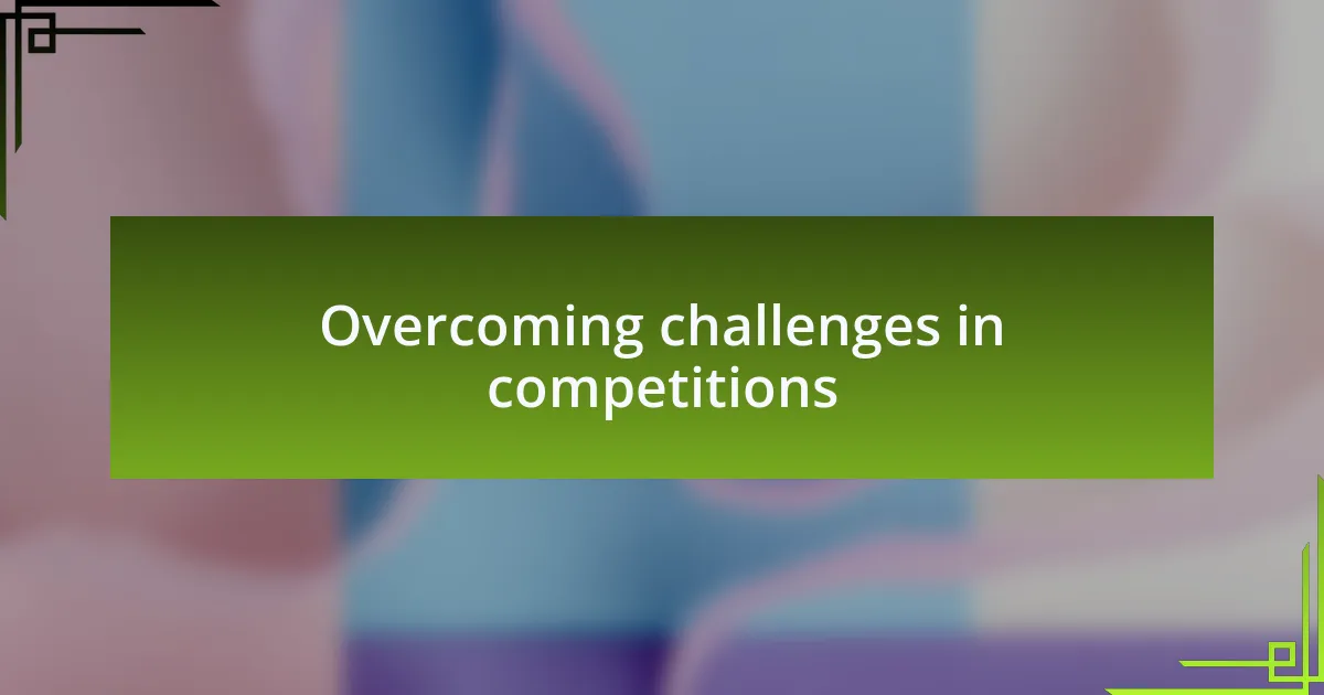 Overcoming challenges in competitions