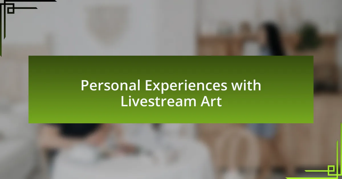 Personal Experiences with Livestream Art