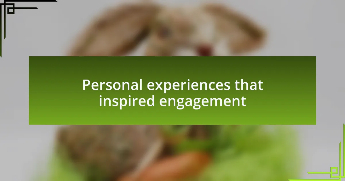Personal experiences that inspired engagement