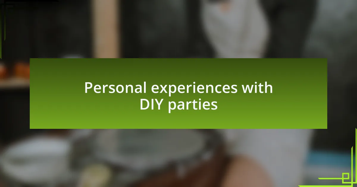 Personal experiences with DIY parties
