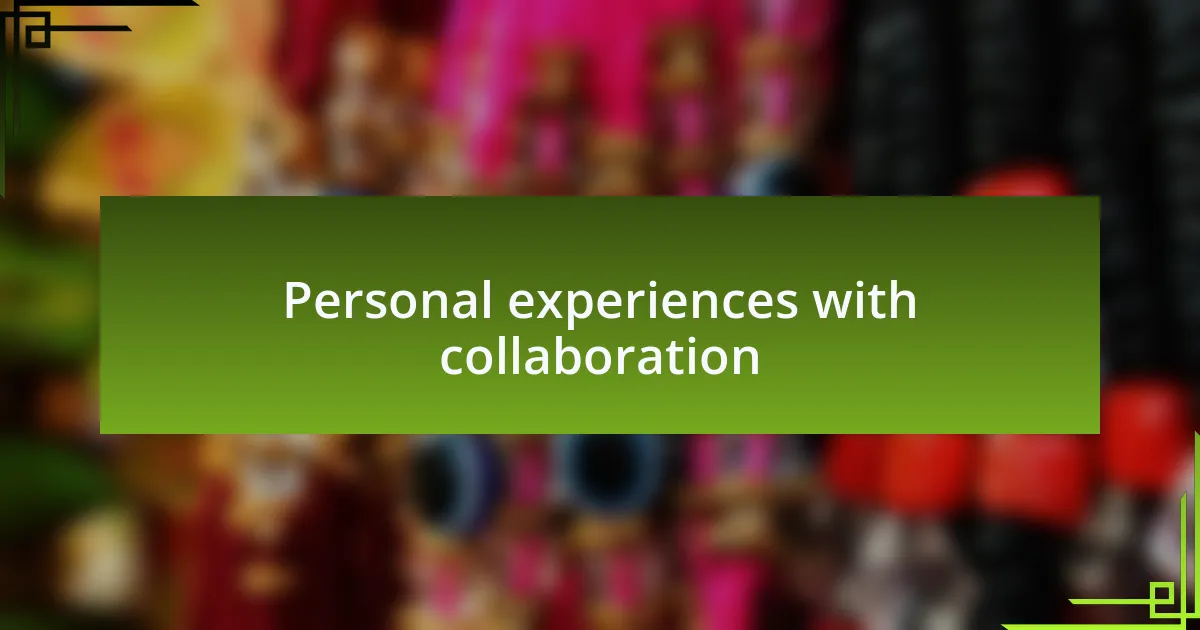 Personal experiences with collaboration