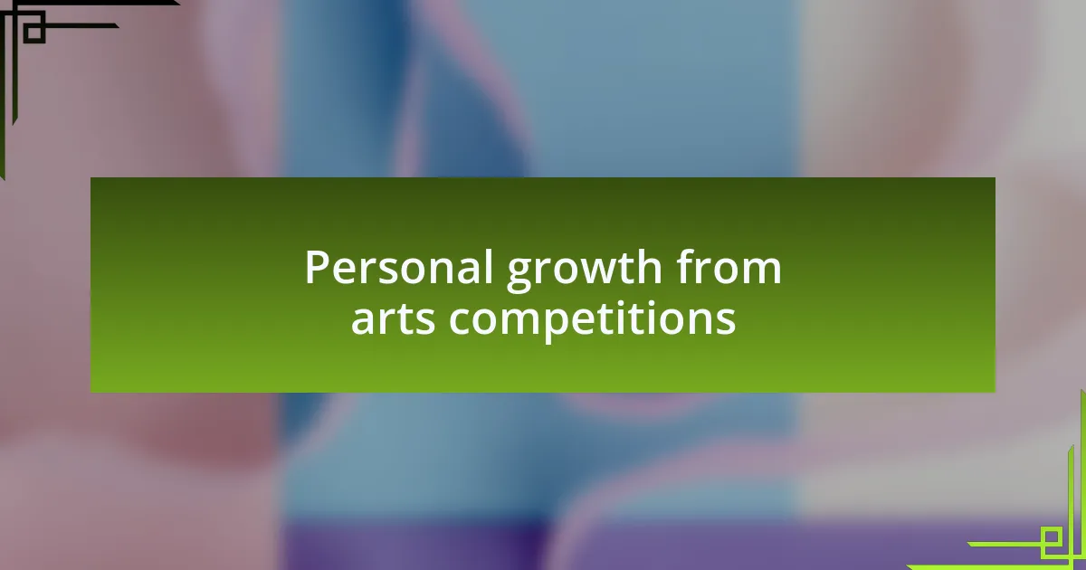 Personal growth from arts competitions