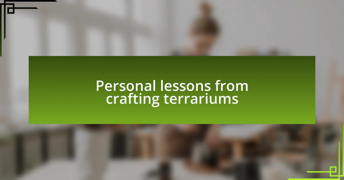 Personal lessons from crafting terrariums